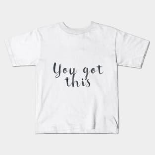 You got this Kids T-Shirt